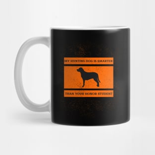 My hunting dog is smarter than your honor student Mug